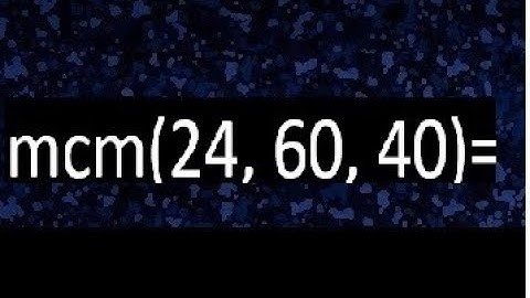mcm de 24 , 60 y 40 , minimo comun multiplo , como se halla