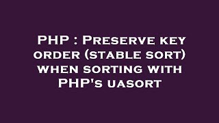 PHP : Preserve key order (stable sort) when sorting with PHP's uasort