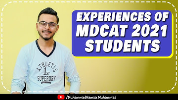EXPERIENCES OF MDCAT 2021 STUDENTS - PMC - MuhammadHamza Muhammad