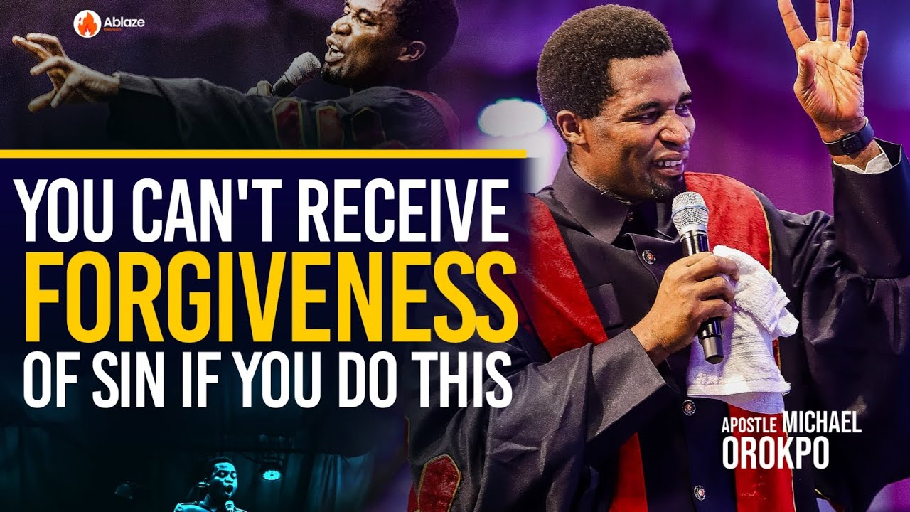 You Can't Receive Forgiveness, If You Do This | Apostle Michael Orokpo