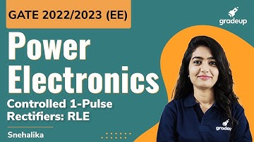 GATE 2022🔥🔥 | Power Electronics | Controlled 1-Pulse Rectifiers: RLE | Snehalika Gupta