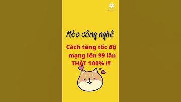 Cách Tăng Tốc Độ WIFI Lên 99 Lần!!!