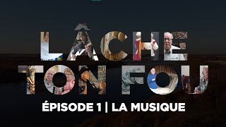 LÂCHE TON FOU | Épisode 1 - La musique avec Serge Tremblay