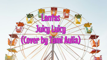 Juicy Luicy   Lantas (Cover by Tami Aulia with Lyric)