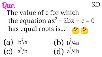 The value of c for which the equation ax^2+2bx+c=0 has equal roots is...