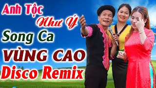 ANH TỘC, NHƯ Ý Song Ca Điệu Xòe Thương Nhau - LK Nhạc Tây Bắc Vùng Cao DISCO REMIX Căng Vỡ Loa Bass