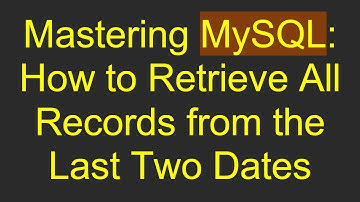 Mastering MySQL: How to Retrieve All Records from the Last Two Dates