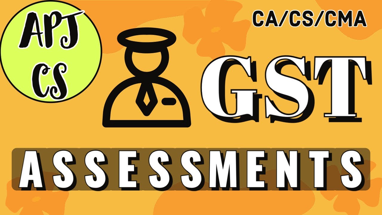 Types Of Assessments Under GST Act icsi cs cacscma law shorts types-of-assessments-under-gst-act-icsi-cs-cacscma-law-shorts