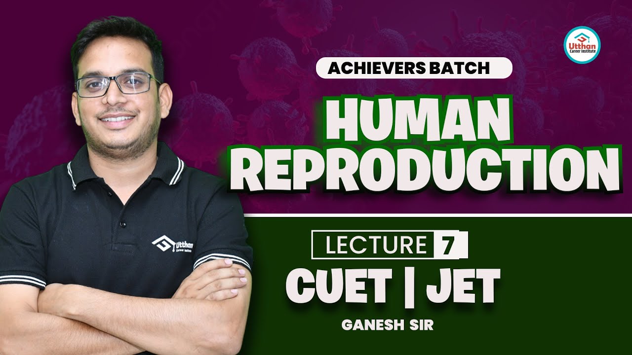 HUMAN REPRODUCTION CLASS 12 CUET | JET -2025 BIOLOGY: MASTERCLASS EXPLAINED