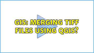 GIS: Merging TIFF files using QGIS?