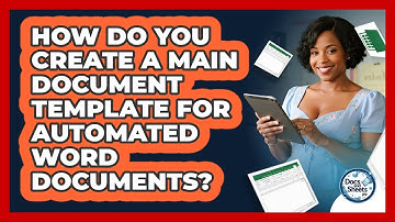 How Do You Create A Main Document Template For Automated Word Documents? - Docs and Sheets Pro