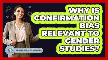 Why Is Confirmation Bias Relevant To Gender Studies?