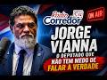 JORGE VIANNA o Distrital que Fala tudo sem medo