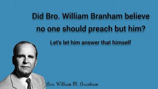 Is Bro. Branham the only one to preach?