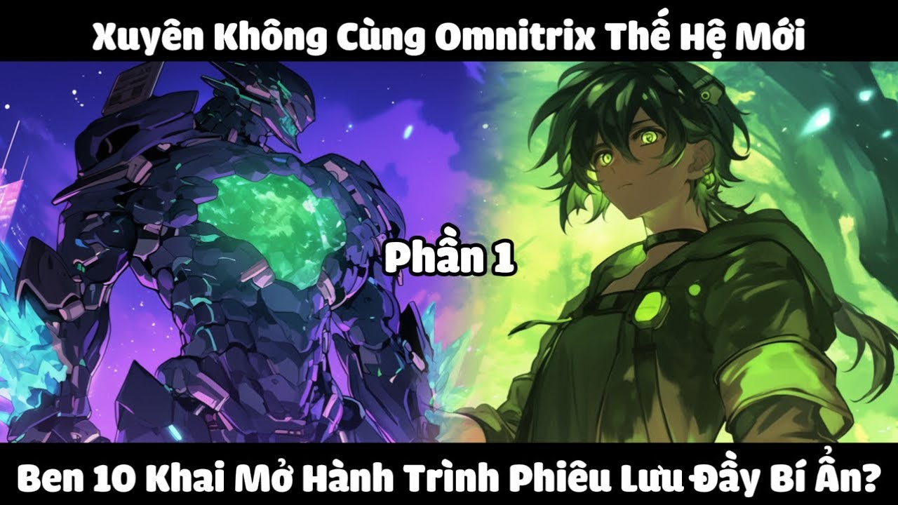 Xuyên Không Cùng Omnitrix Thế Hệ Mới, Ben 10 Khai Mở Hành Trình Phiêu Lưu Đầy Bí Ẩn? | Phần 1