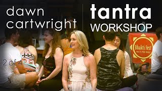 Tantra Workshop Dawn Cartwright  Sex Actualization - Bhaktifest (Part 2 / 2)