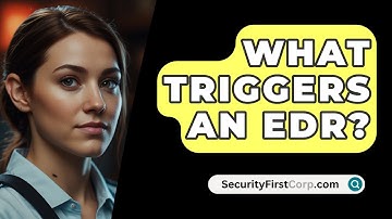 What Triggers An EDR? - SecurityFirstCorp.com