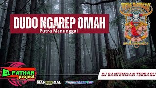 DJ Bantengan ‼️ ' DUDO NGAREP OMAH ' Putra Manunggal feat EL FATHAN PROJECT
