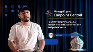 Papeles y Conversiones de México gestiona sus alertas con Endpoint Central | ManageEngine LATAM