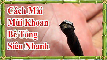 cách mài mũi khoan bê tông siêu nhanh sắc mà không phải ai cũng biết, cách mài mũi khoan hợp kim
