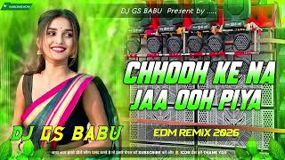 Chhodh Ke Na Jaa Ooh Piya Dj Remix  Hindi Purana Dj Song Remix  Edm Soft Remix  Dj Gana 2026