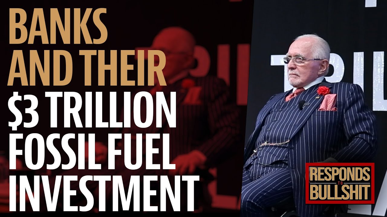 BANKS AND THEIR $3 TRILLION FOSSIL FUEL INVESTMENT | DAN RESPONDS TO BULLSHIT