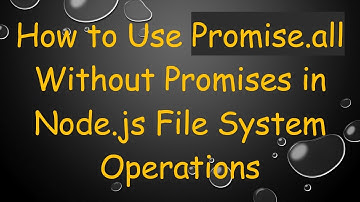 How to Use Promise.all Without Promises in Node.js File System Operations