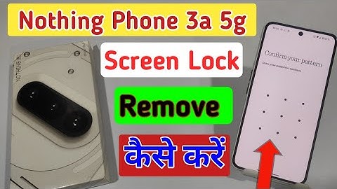 Nothing phone 3a 5g me screen lock kaise hataye/remove pattern ,password lock in Nothing phone 3a