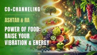 Channeling Ashtar & RA | Power of Food: Raise Your Vibration and Energy