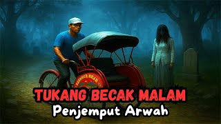 TUKANG BECAK MALAM PENJEMPUT ARWAH - CERITA HOROR - KISAH HOROR - CERITA MISTIS