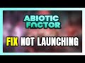 How to FIX Abiotic Factor Not Launching/Won't Launch