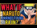 What If NARUTO Learned FLYING RAJIN?