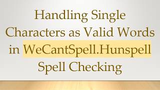 Handling Single Characters as Valid Words in WeCantSpell.Hunspell Spell Checking