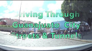 DRIVING THROUGH GUANAJUATO CITY STREETS & TUNNELS