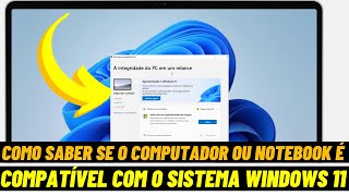 COMO SABER SE O COMPUTADOR OU NOTEBOOK É COMPATÍVEL COM O SISTEMA WINDOWS 11