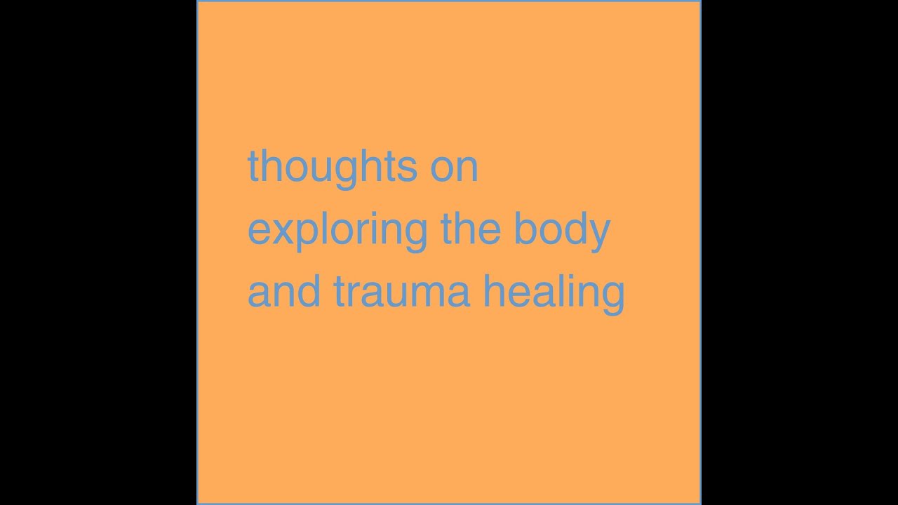 thoughts on exploring the body and healing trauma - YouTube