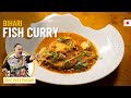 Bihari fish curry recipe  traditional indian fish curry  chef vicky ratnani