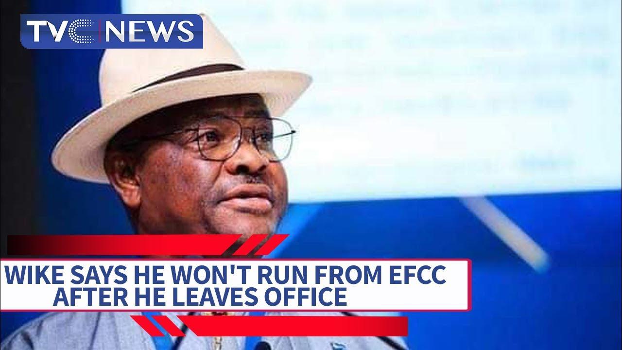 Gov Wike Says He Won’t Run From EFCC After He Leaves Office