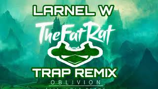 TheFatRat feat Lola Blanc - Oblivion (LARNEL W Trap Remix)