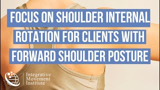 Focus On Shoulder Internal Rotation with Clients with Forward Shoulder Posture