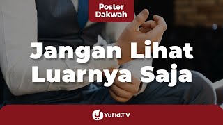 Jangan Melihat Luarnya Saja - Poster Dakwah Yufid TV