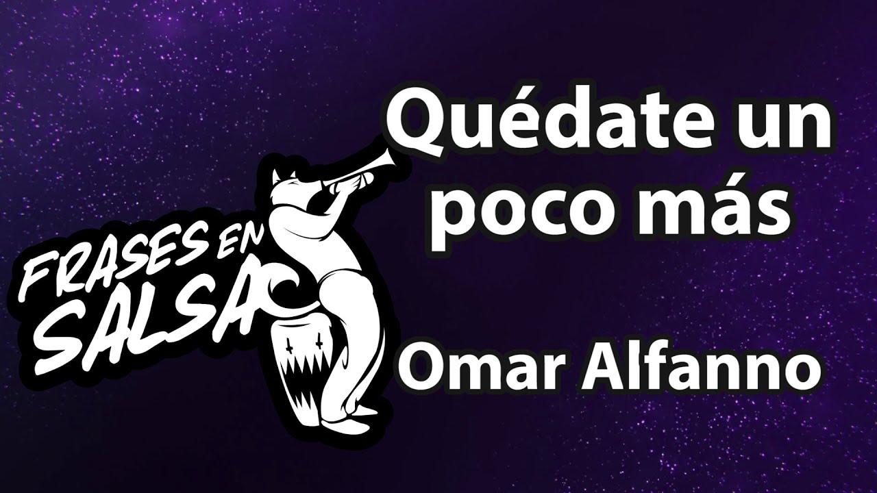 Quedate un poco mas Letra - Omar Alfanno (Frases en Salsa) - YouTube