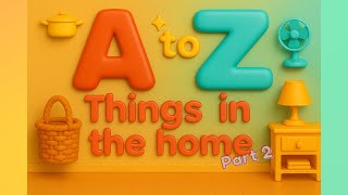 Learn the Alphabet with Things in the Home Part 2| ABCs for Toddlers \& Preschoolers