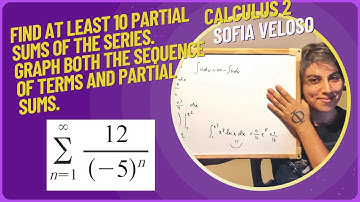 11.2.9 Find at least 10 partial sums of the series. Graph the sequence of terms. Sum of 12/(-5)^n