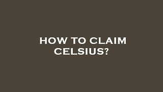 How to claim celsius