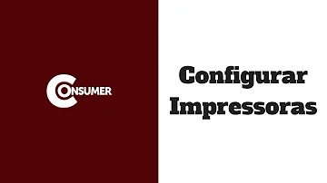 Como instalar uma impressora no Consumer?