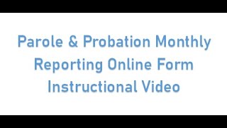 Parole & Probation Monthly Reporting Online Form Instructional Video