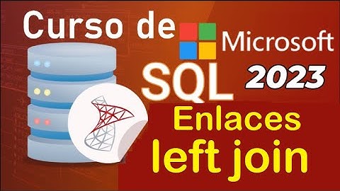 Curso de SQL Server 2021 desde cero | ENLACES: LEFT JOIN (video 40)