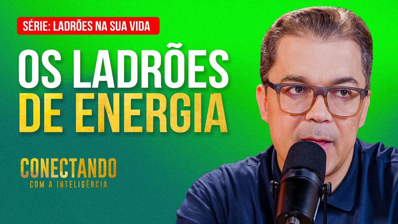 Como identificar o que suga sua energia l Conectando com a Inteligência #281