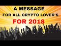 A Short Message For All Crypto Lover's For 2018. Change Your Life With CryptoCurrency